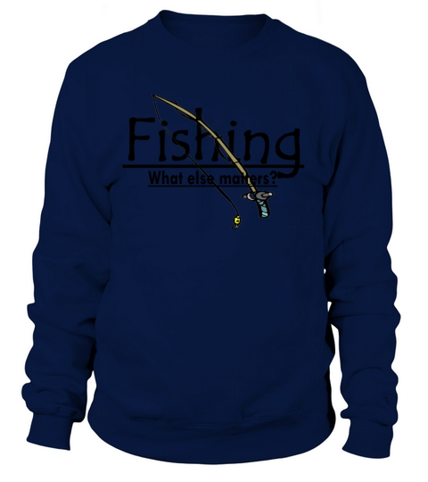 Fishing. What else matters? Women's Sweatshirt