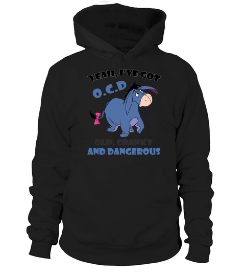 eeyore yeah ive got old cranky and dangerous shirt Hoodie Unisex