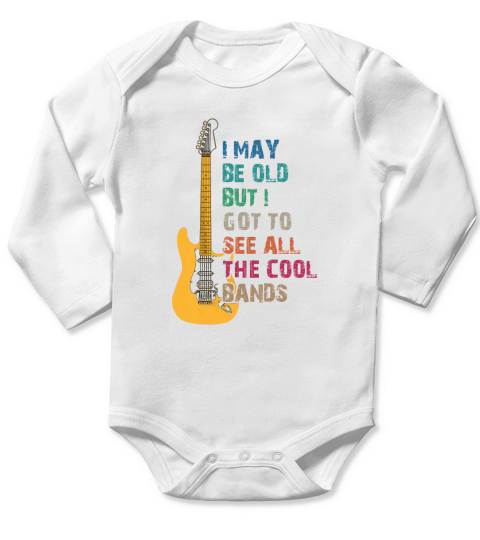 I May Be Old But I Got to See All The Cool Bands Long Sleeve Baby One-Piece