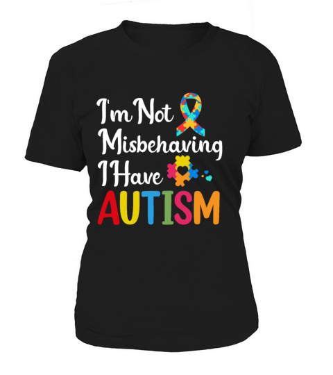 Im Not Misbehaving I Have Autism Autistic Ribbon Women's T-Shirt