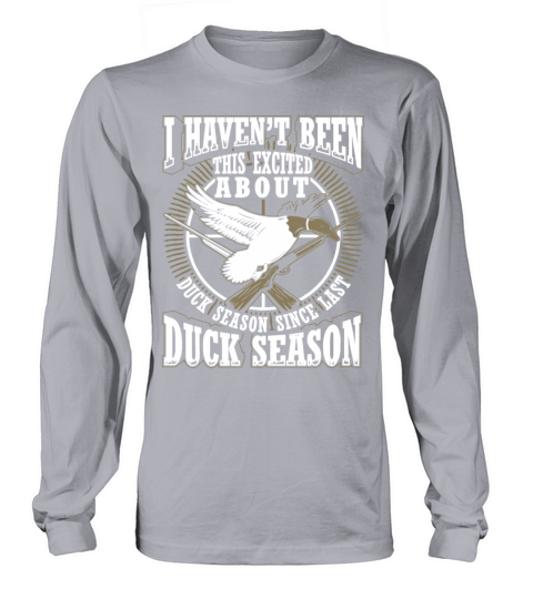 I havent been this excited about duck season sinc Men's Long Sleeve