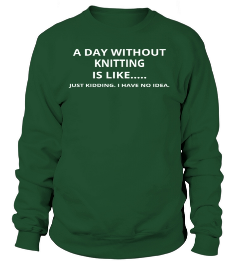 day without gift geschenk love knitting Sweatshirt Unisex