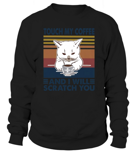 Cat touch my coffee and i will scratch you vintage retro Sweatshirt Unisex