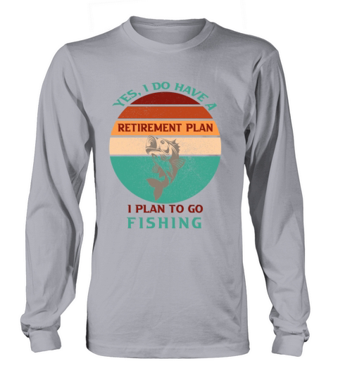 I have a retirement plan i plan to go fishing Gift Men's Long Sleeve