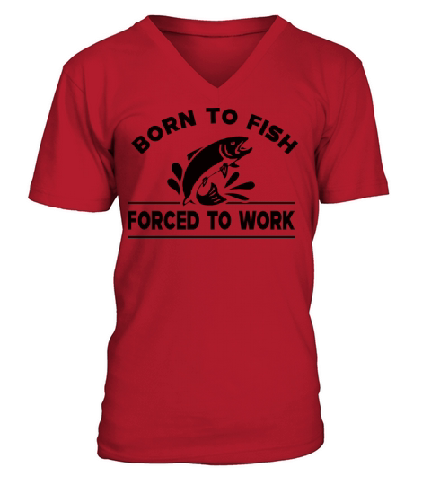 Fishing - Born to fish forced to work T-Shirt Men's V-Neck T-shirt