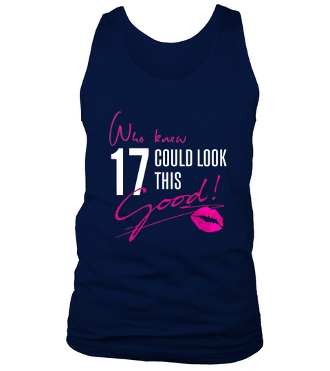 Who Knew 17 Could Look This Good Funny 17th Birthday Tshirt Tank Top Unisex