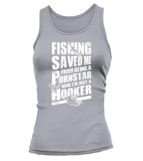 Fishing Saved Me From Becoming A Porn Star T Shirt Tank top Woman