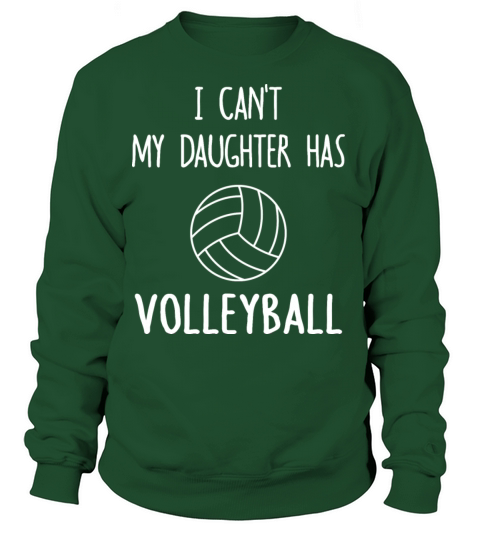 I Cant My Daughter Has Volleyball Women's Sweatshirt