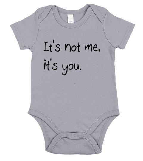 Its not me, its you Womens T-Shirts Short Sleeve Baby One-Piece