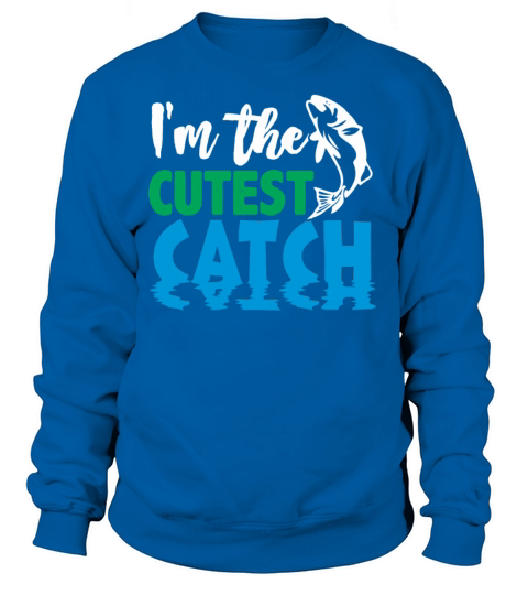 im the cutest catch Women's Sweatshirt