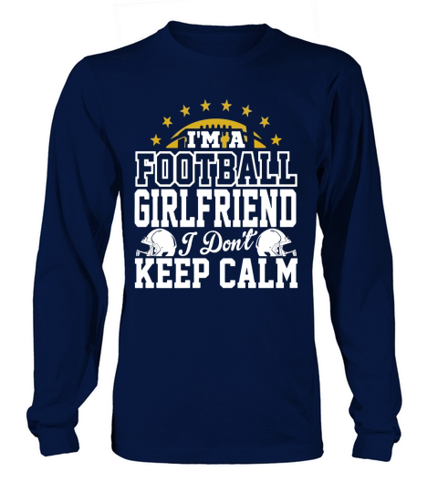 Im A Football Girlfriend I Dont Keep Calm T-Shirt Long sleeved Unisex