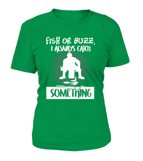 Ice Fishing Shirt Fish Or Buzz I Always Catch Women's T-Shirt