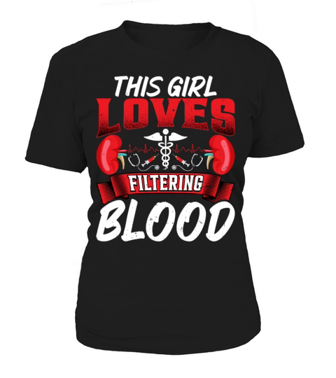 This Girl Loves Filtering Blood Funny Dialysis T-Shirt Woman