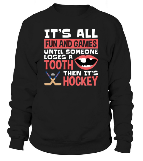 Hockey Fun And Games Until Someone Loses A Tooth Women's Sweatshirt