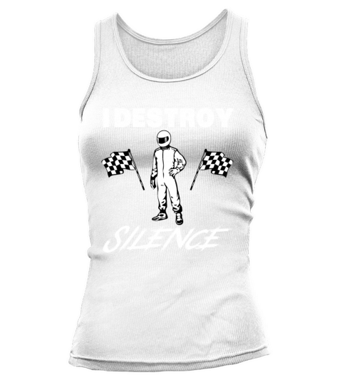 Funny Car Racer Shirt - I Destroy Silence Gift Tank top Woman