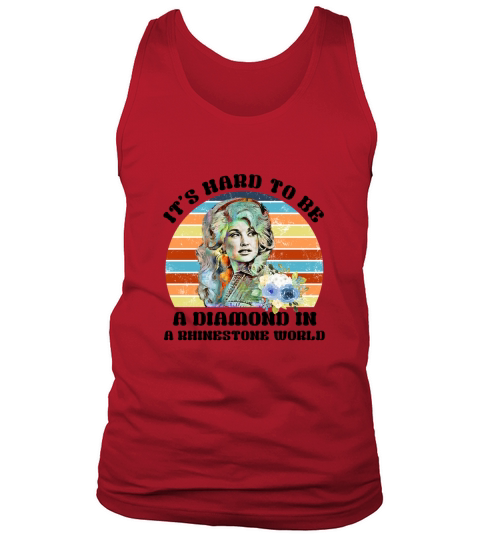 Dolly Parton It is hard to be a diamond in a rhinestone world Tank Top Unisex