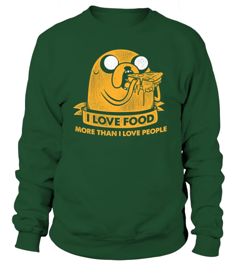 I love food T-Shirt Sweatshirt Unisex