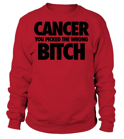 Cancer You Picked The Wrong Bitch Women's Sweatshirt