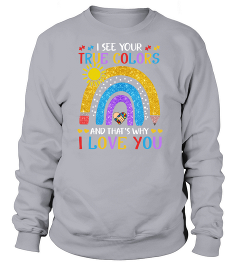 Autism Awareness Shirt I See Your True Colors That Sweatshirt Unisex
