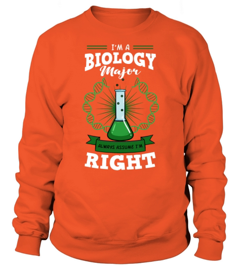 A Biology Major Always Assume IM Right Women's Sweatshirt