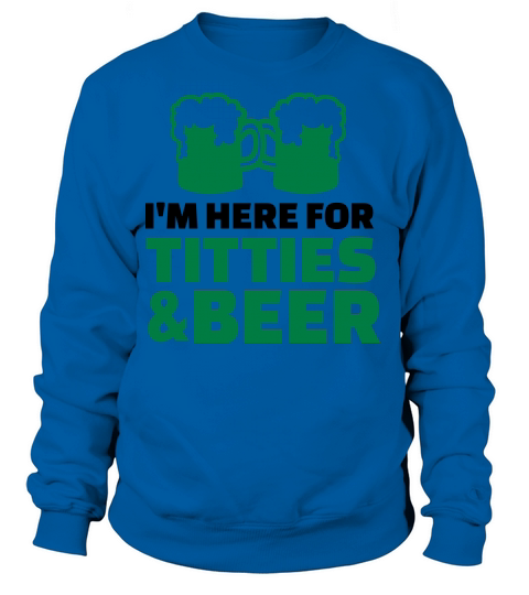 Im here titties and Beer Women's Sweatshirt