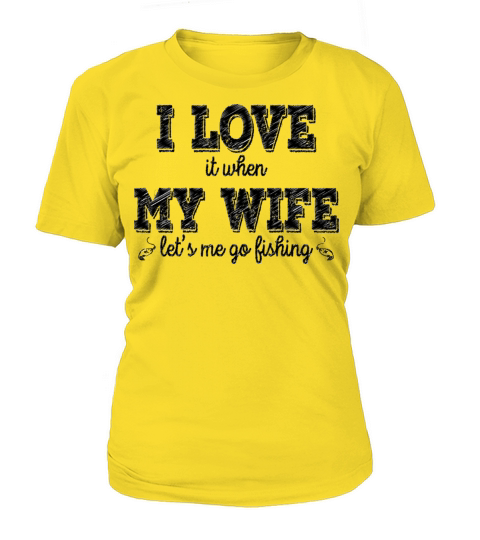 I Love It, When My Wife Lets Me Go Fishing - Gift Women's T-Shirt