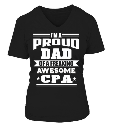 Proud Dad Of A Freaking Awesome CPA T-shirt Men Gifts V-neck T-Shirt Woman
