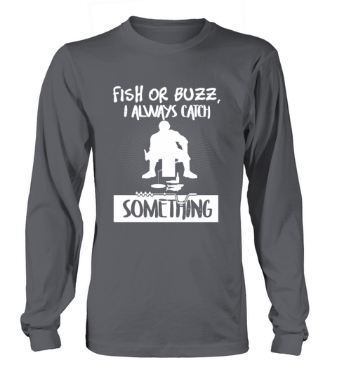Ice Fishing Shirt Fish Or Buzz I Always Catch Women's Long Sleeve
