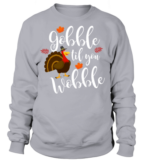 Cute Funny Gobble Til You Wobble Thanksgiving Turk Women's Sweatshirt