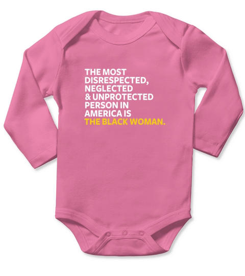 The Most Disrespected Person in America Is The Black Long Sleeve Baby One-Piece
