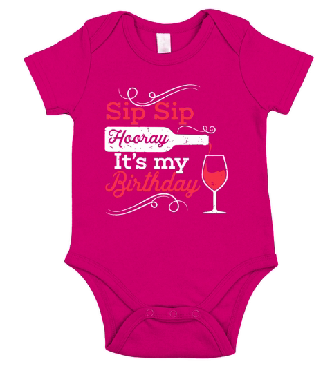 Sip Sip Hooray Its My Birthday Shirt Funny Wine T-Shirt Short Sleeve Baby One-Piece