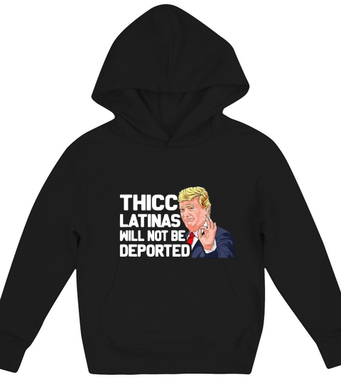 Donal Trump Thicc Latinas Will Not Be Deported Kids Hoodie
