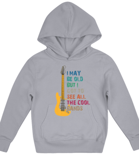 I May Be Old But I Got to See All The Cool Bands Kids Hoodie