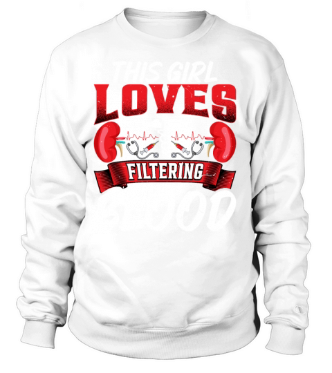 This Girl Loves Filtering Blood Funny Dialysis Women's Sweatshirt