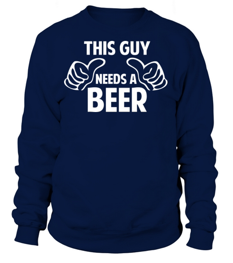 This Guy Needs A Beer Women's Sweatshirt
