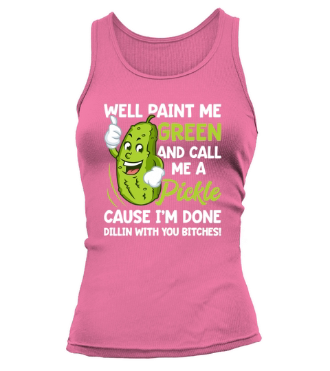 Paint Me Green And Call Me A Pickle Tank top Woman
