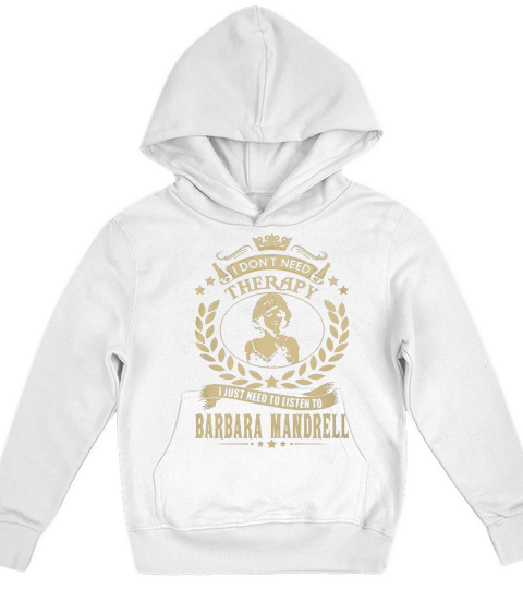 I Dont Need Therapy I Just Need To Listen To Barbara Mandrell TShirt Kids Hoodie