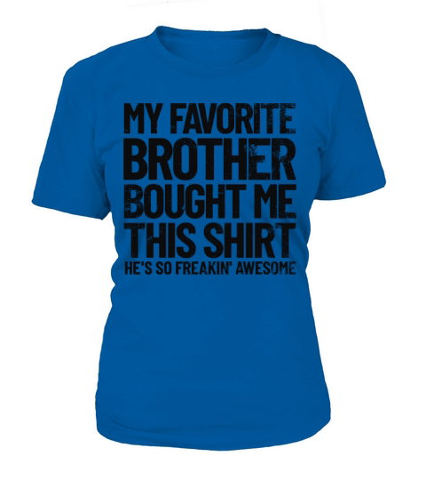 My Favorite Brother Bought Me This Shirt Funny Women's T-Shirt