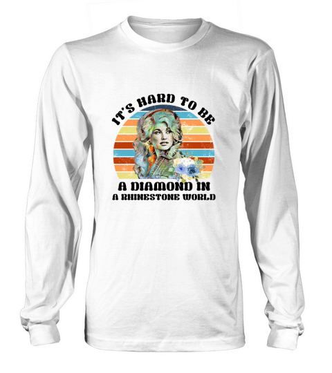 Dolly Parton It is hard to be a diamond in a rhinestone world Long sleeved Unisex