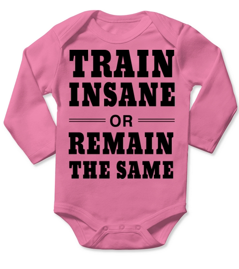 Train Insane or Remain the Same Long Sleeve Baby One-Piece