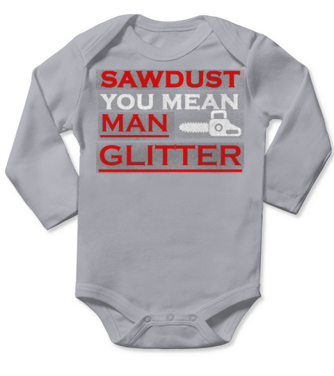 Sawdust Is Man Glitter Long Sleeve Baby One-Piece