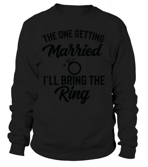 The One Getting Married Ill Bring The Ring Women's Sweatshirt