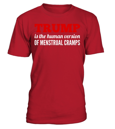Trump is the human version of period cramps T-Shirt Unisex