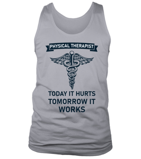 Physical therapist today it hurts tomorrow it work Tank Top Unisex