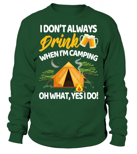 I Dont Always Drink When Im Camping Oh What Yes Men's Sweatshirt