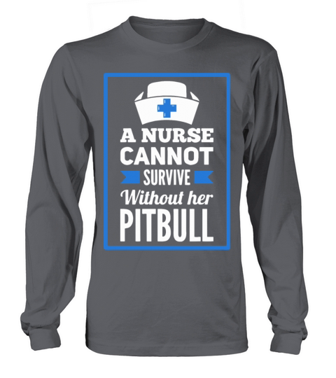 A Nurse Cannot Survive Without Her Pitbull Gift Men's Long Sleeve