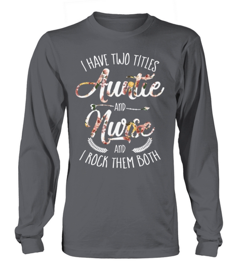 i have two titles auntie and nurse and i rock them Women's Long Sleeve