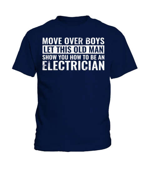 Move Over Boys Let This Old Man Show You Electrici Kids T-Shirt