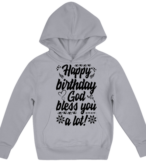 Happy Birthday God Shirt Wish them to always bless Kids Hoodie