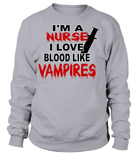 Im a nurse I love blood like vampires Women's Sweatshirt